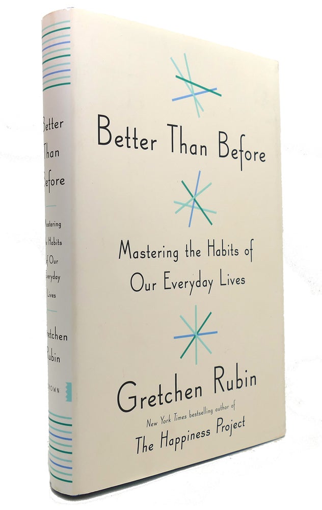 Item #147132 BETTER THAN BEFORE Mastering the Habits of Our Everyday Lives. Gretchen Rubin.