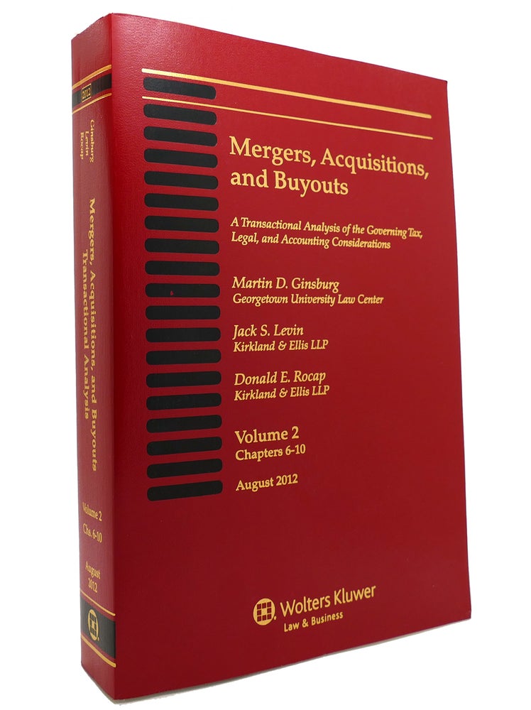 Item #147237 MERGERS ACQUISITIONS AND BUYOUTS, AUGUST 2012 Vol. 2 Chapters 6-10. Martin D. Ginsburg, Jack S. Levin, Donald E. Rocap.