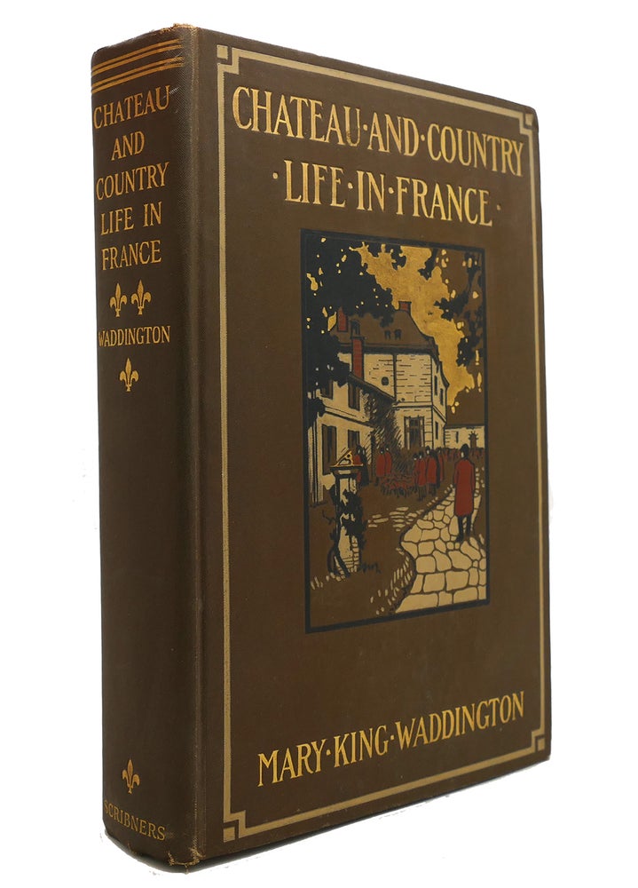 Item #147303 CHATEAU AND COUNTRY LIFE IN FRANCE. Mary King Waddington.