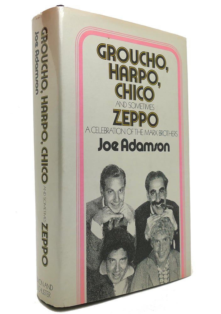 Item #147312 GROUCHO, HARPO, CHICO AND SOMETIMES ZEPPO A History of the Marx Brothers and a Satire on the Rest of the World. Joseph Adamson.