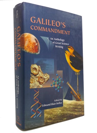 Item #147316 GALILEO'S COMMANDMENT An Anthology of Great Science Writing. Edmund Blair Bolles
