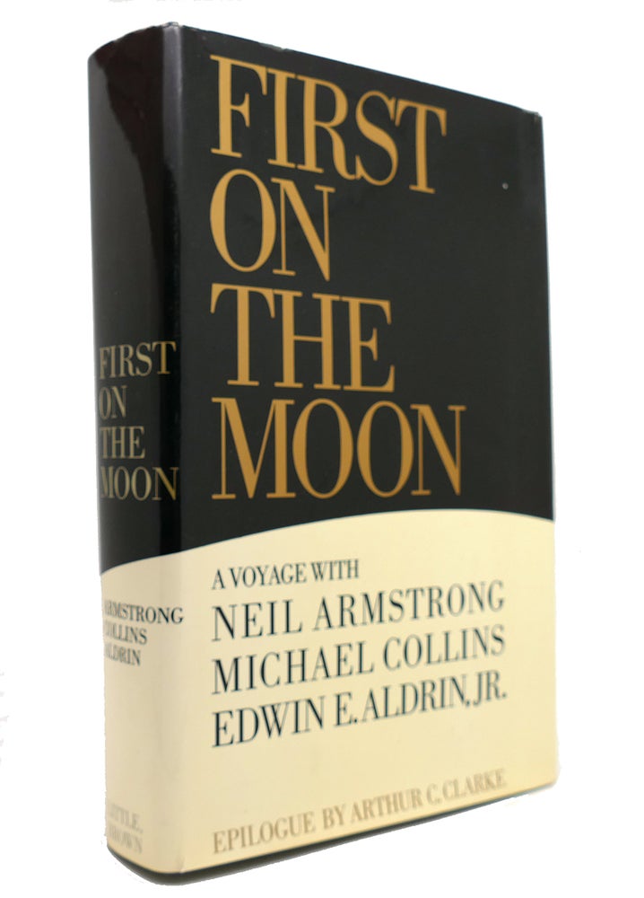 Item #147337 FIRST ON THE MOON. Michael Collins Neil Armstrong, Edwin E. Aldrin Jr.
