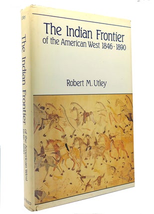 Item #148656 THE INDIAN FRONTIER OF THE AMERICAN WEST, 1846-1890. Robert M. Utley