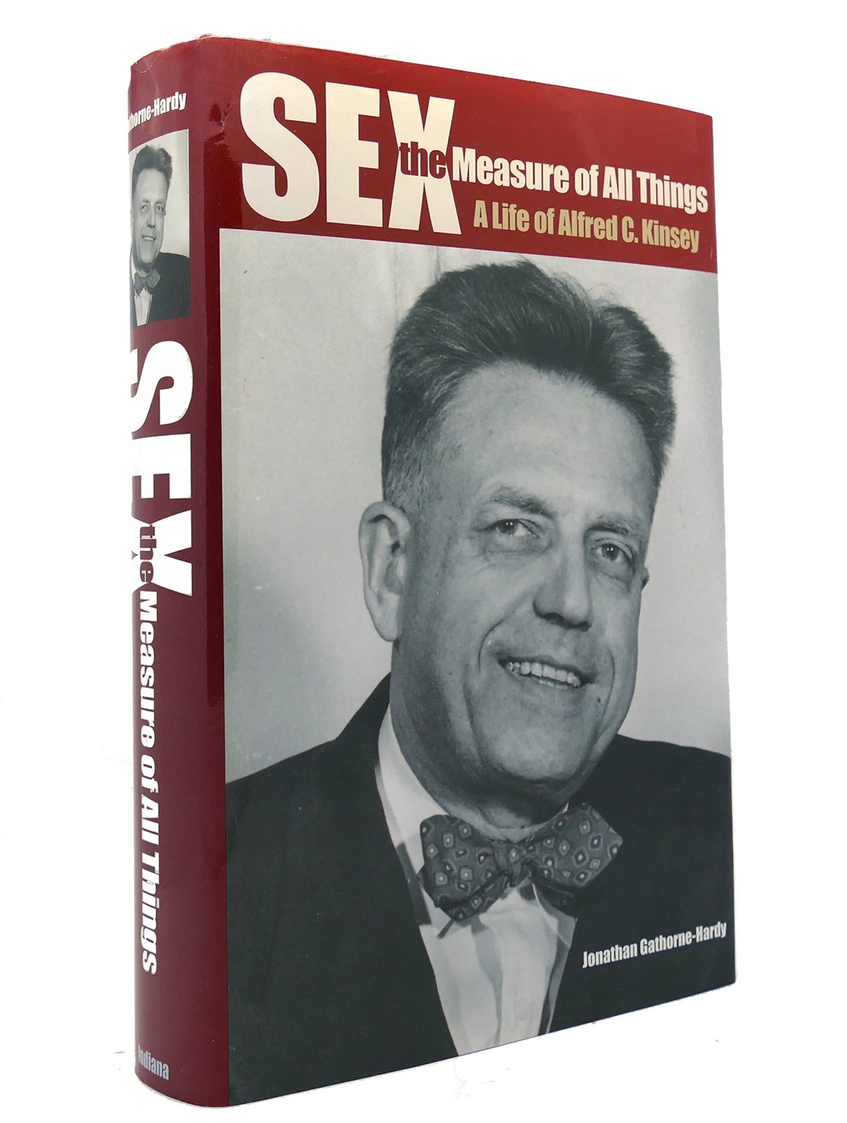 SEX THE MEASURE OF ALL THINGS A Life of Alfred C. Kinsey | Jonathan  Gathorne-Hardy | First Edition; First Printing