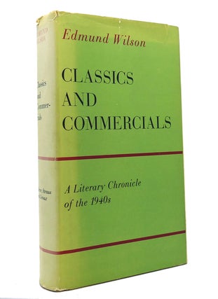 Item #148740 CLASSICS AND COMMERCIALS A Literary Chronicle of the 1940s. Edmund Wilson