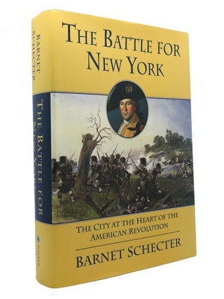 Item #149071 THE BATTLE FOR NEW YORK City At the Heart of the American Revolution. Barnet Schecter