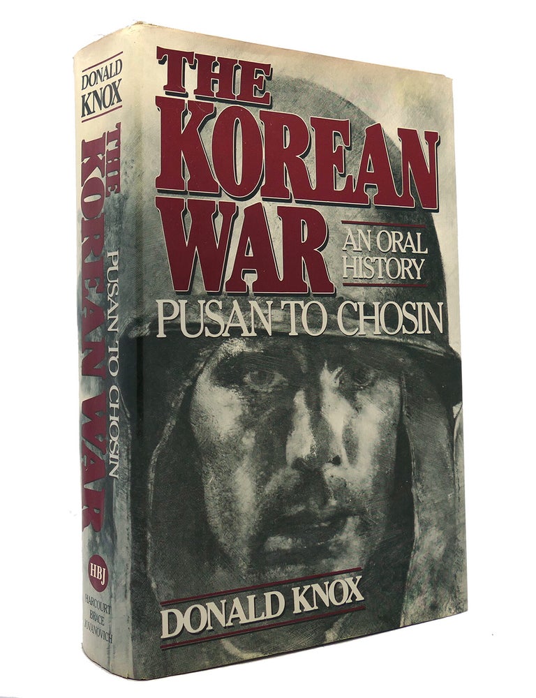 Item #149096 THE KOREAN WAR; Pusan to Chosin : an Oral History. Donald Knox.