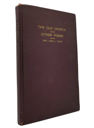 Item #149235 THE OLD CHURCH AND OTHER POEMS 1850-1921. Anna L. Price