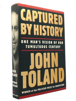 Item #149498 CAPTURED BY HISTORY One Man's Vision of Our Tumultuous Century. John Toland