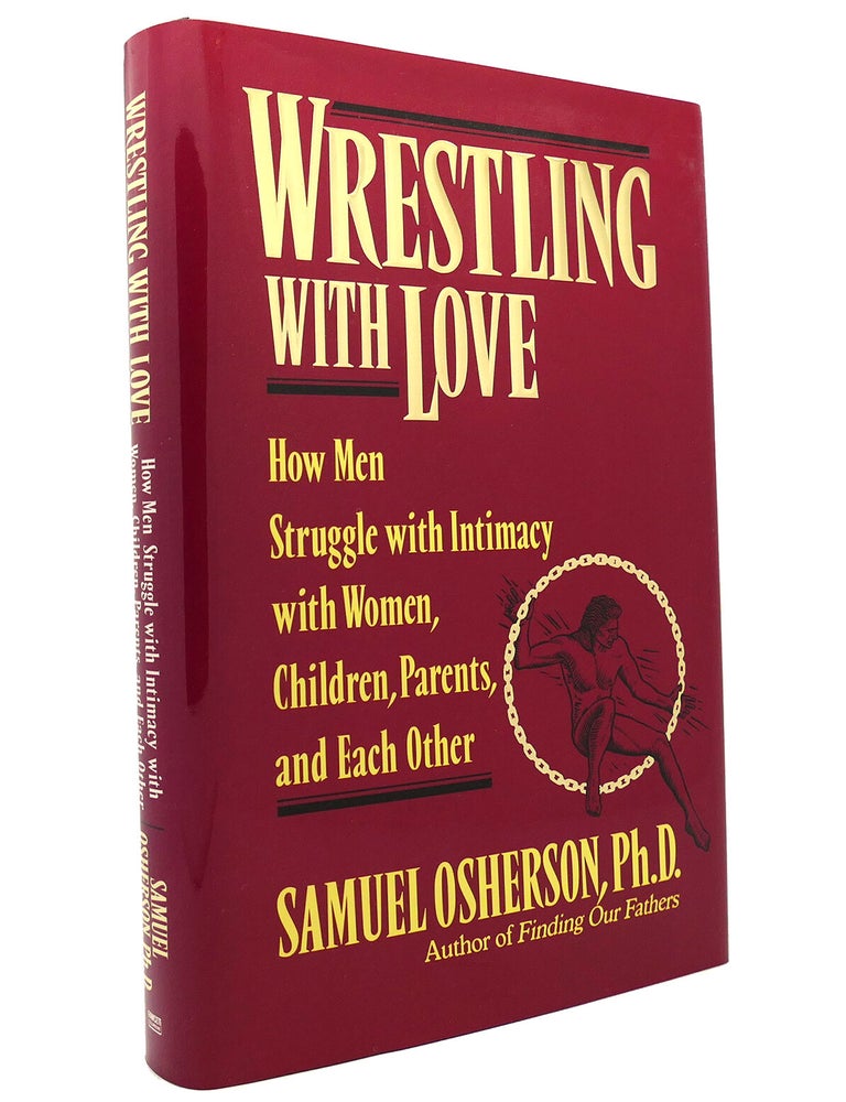 Item #149597 WRESTLING WITH LOVE; How Men Struggle with Intimacy with Women, Children. Parents, and Each Other. Samuel Osherson.