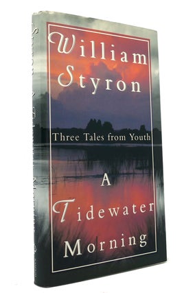 Item #149635 A TIDEWATER MORNING Three Tales from Youth. William Styron