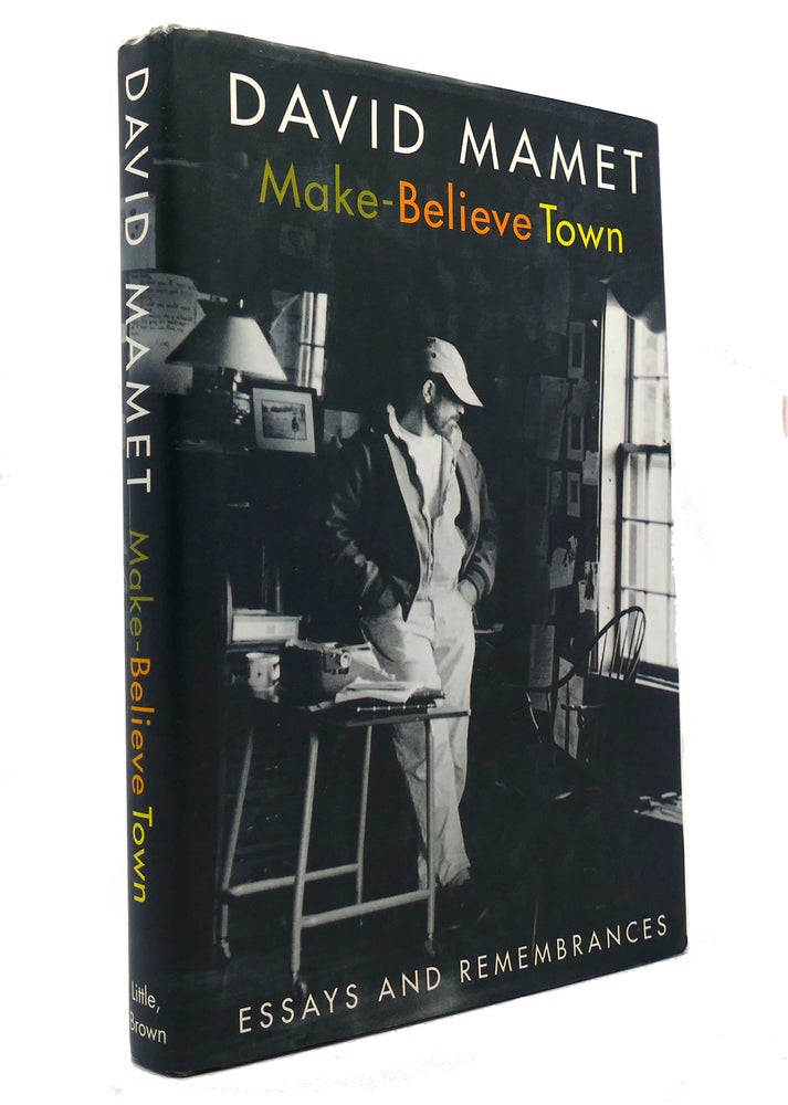 Item #150178 MAKE-BELIEVE TOWN Essays and Remembrances. David Mamet.