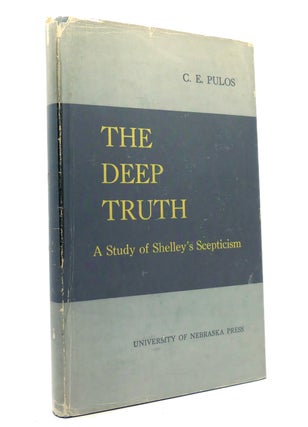 Item #150215 THE DEEP TRUTH A Study of Shelley's Scepticism. C. E. Pulos