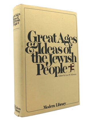 Item #150249 GREAT AGES AND IDEAS OF THE JEWISH PEOPLE Modern Library. Leo W. Schwarz