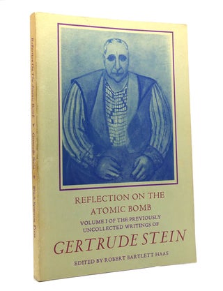 Item #150256 REFLECTION ON THE ATOMIC BOMB The Previously Uncollected Writings of Gertrude Stein,...