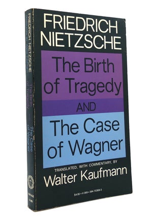 Item #150337 THE BIRTH OF TRAGEDY AND THE CASE OF WAGNER. Friedrich Nietzsche