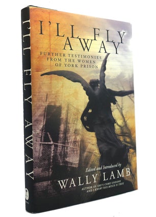 Item #150493 I'LL FLY AWAY Further Testimonies from the Women of York Prison. Wally Lamb, I'Ll...