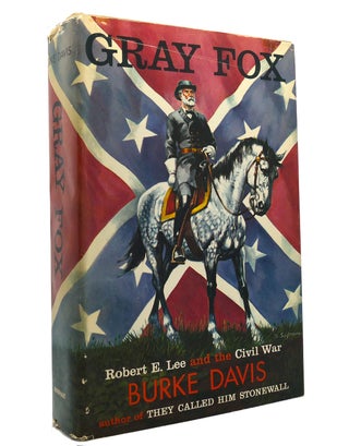 Item #150618 GRAY FOX, ROBERT E. LEE AND THE CIVIL WAR. Burke Davis