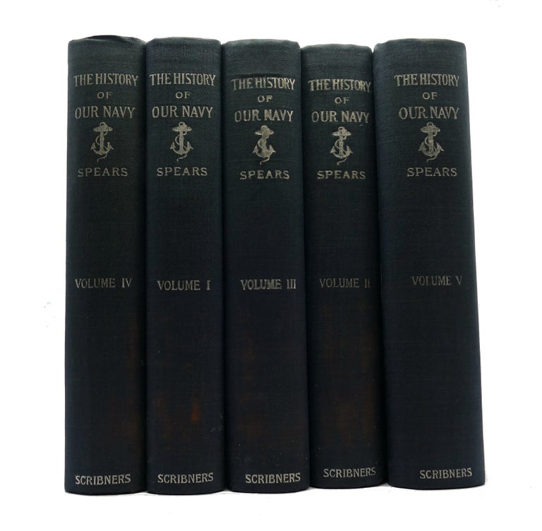 Item #150657 HISTORY OF OUR NAVY: FROM ITS ORIGIN TO THE END OF THE WAR WITH SPAIN, Complete in 5 Volumes. John R. Spears.
