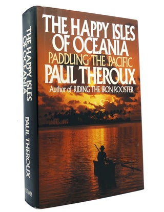 Item #150713 THE HAPPY ISLES OF OCEANIA Paddling the Pacific. Paul Theroux