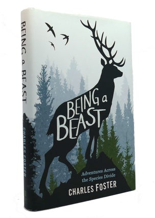 Item #150953 BEING A BEAST Adventures Across the Species Divide. Charles Foster