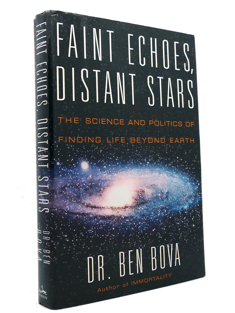 Item #151101 FAINT ECHOES, DISTANT STARS The Science and Politics of Finding Life Beyond Earth. Ben Bova.