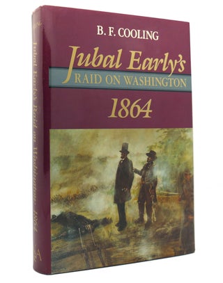 Item #151223 JUBAL EARLY'S RAID ON WASHINGTON 1864. Benjamin Franklin Cooling