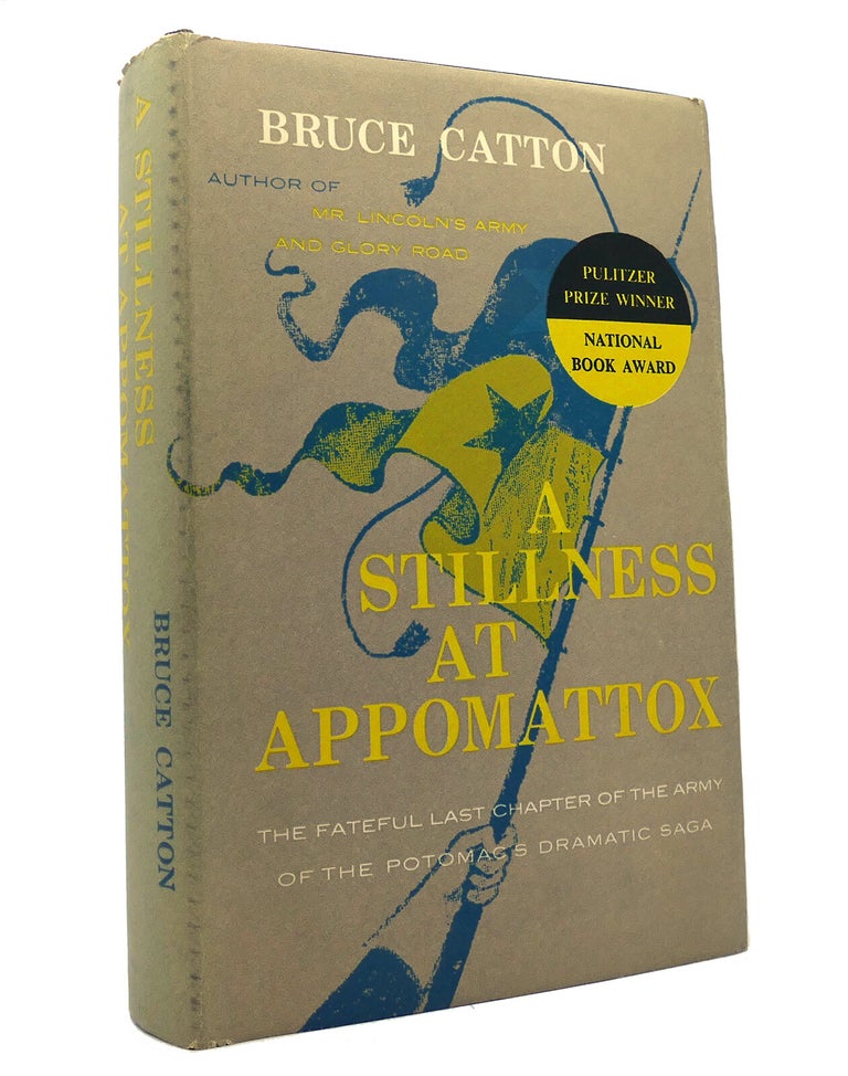 Bruce Li Caton A STILLNESS AT APPOMATTOX | Bruce Catton | First Edition; Early Printing