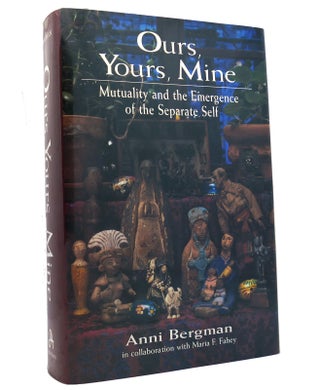 Item #151383 OURS, YOURS, MINE Mutuality and the Emergence of the Separate Self. Anni Scott...