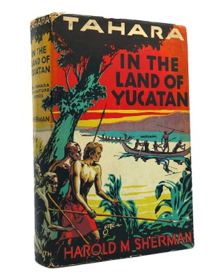Item #151543 TAHARA: IN THE LAND OF YUCATAN. Harold M. Sherman
