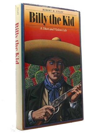 Item #151608 BILLY THE KID: A SHORT AND VIOLENT LIFE. Robert M. Utley