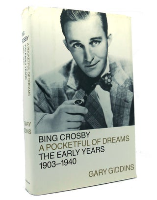 Item #151616 BING CROSBY A Pocketful of Dreams--The Early Years 1903-1940. Gary Giddins