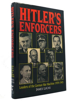 Item #151646 HITLER'S ENFORCERS Leaders of the German War Machine 1939-1945. James Lucas