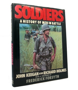Item #151777 SOLDIERS A History of Men in Battle. John Keegan, Richard Holmes