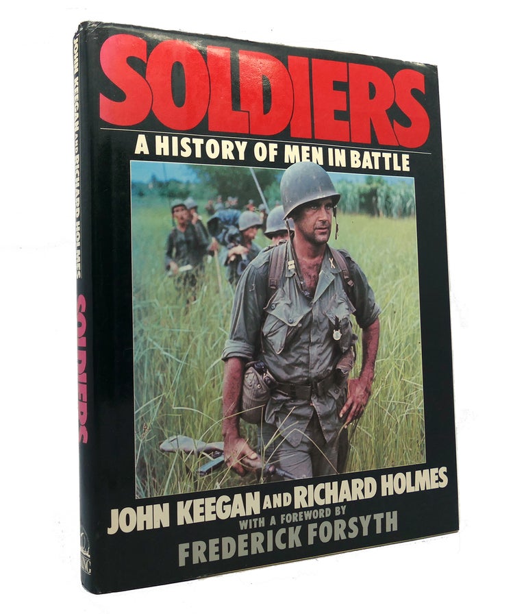 Item #151777 SOLDIERS A History of Men in Battle. John Keegan, Richard Holmes.