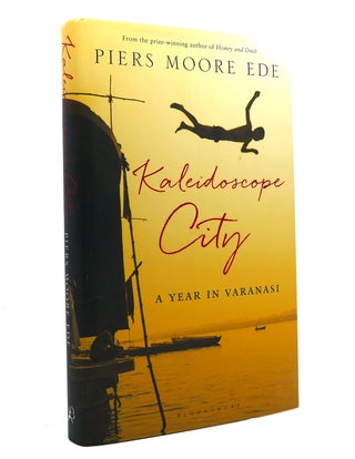 Item #151951 KALEIDOSCOPE CITY A Year in Varanasi. Piers Moore Ede