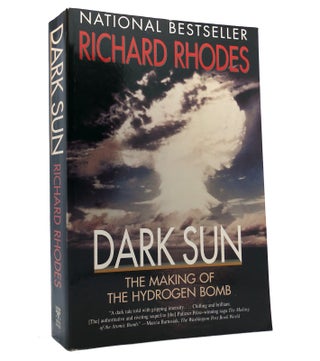 Item #151986 DARK SUN: THE MAKING OF THE HYDROGEN BOMB. Richard Rhodes