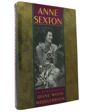 Item #152099 ANNE SEXTON A Biography. Diane Wood Middlebrook