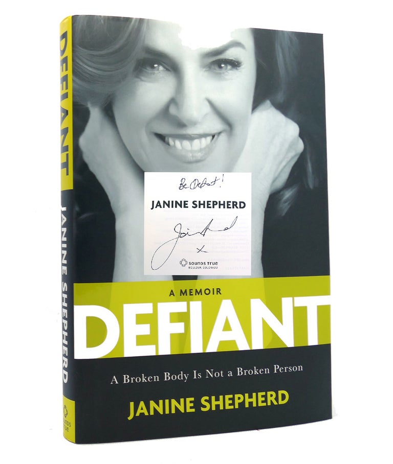 Item #152105 DEFIANT A Broken Body is Not a Broken Person. Janine Shepherd.