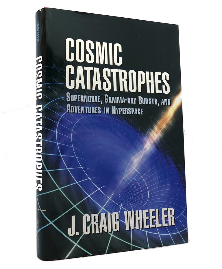 Item #152141 COSMIC CATASTROPHES Supernovae, Gamma-Ray Bursts, and Adventures in Hyperspace. J. Craig Wheeler.