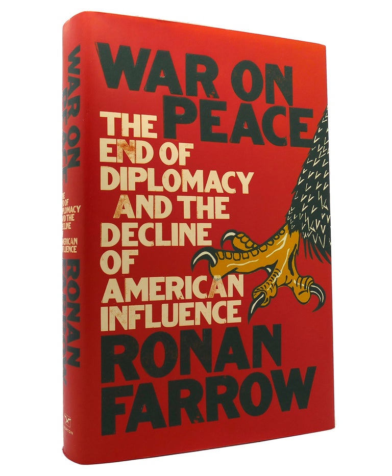 Item #152159 WAR ON PEACE The End of Diplomacy and the Decline of American Influence. Ronan Farrow.