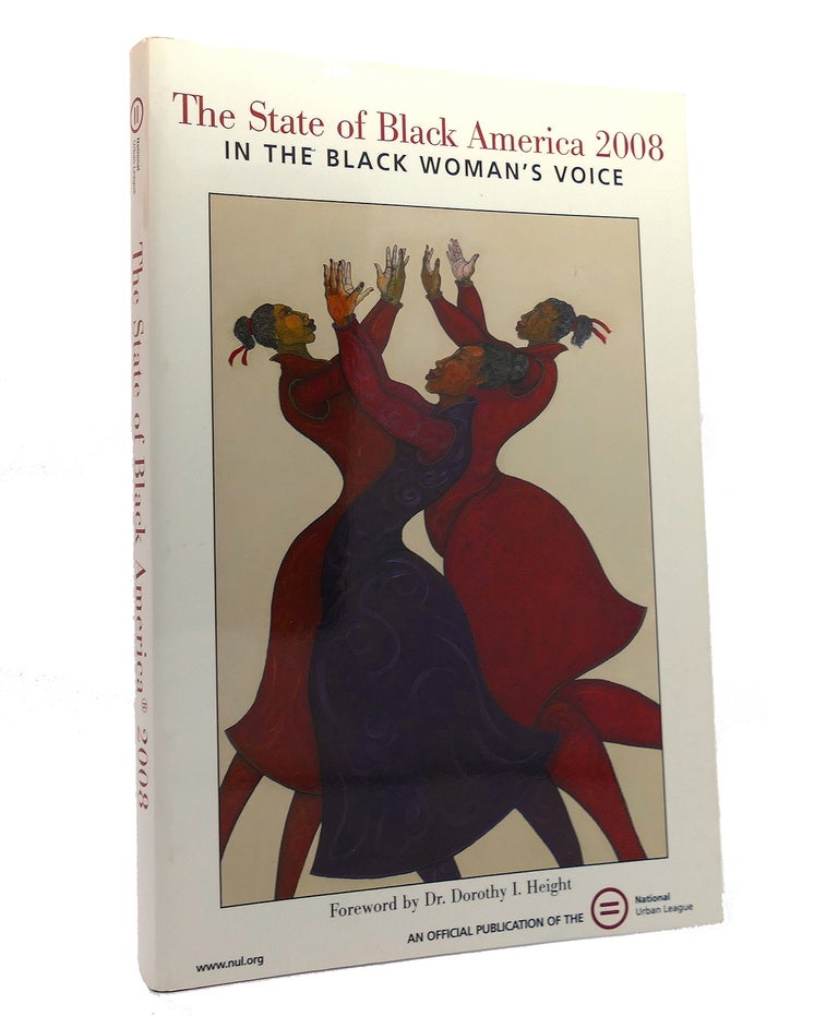 Item #152172 THE STATE OF BLACK AMERICA 2008 In the Black Woman's Voice. National Urban League, Stephanie J. Jones, Dr. Julianne Malveaux.