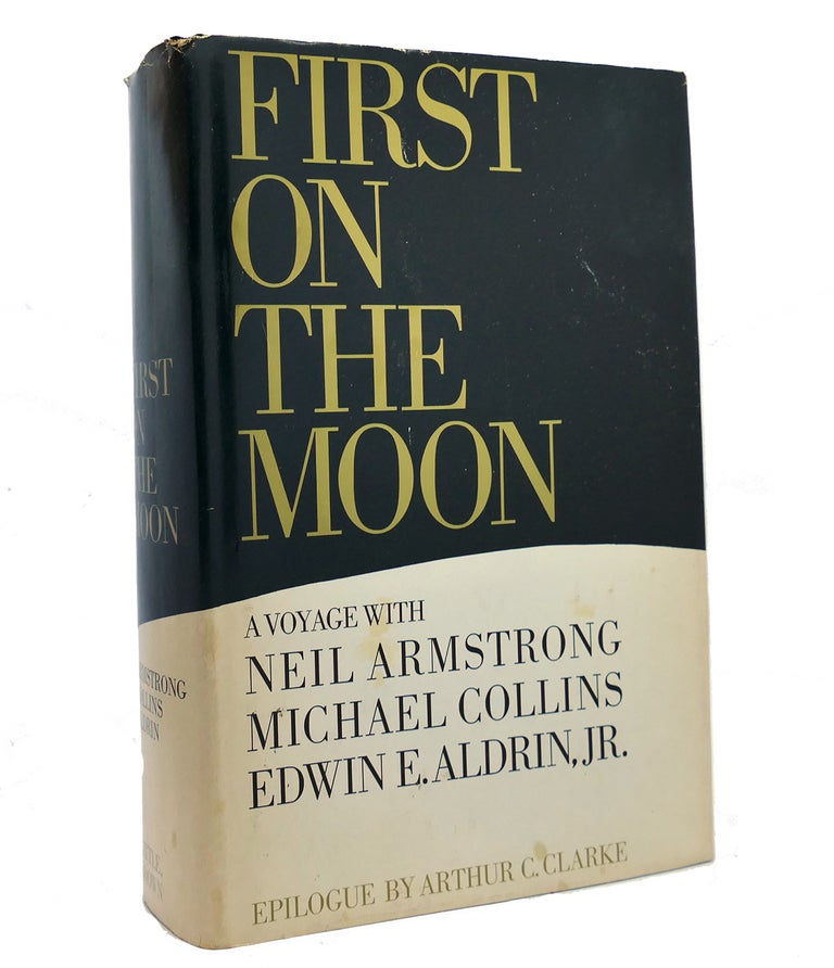 Item #152222 FIRST ON THE MOON. Michael Collins Neil Armstrong, Edwin E. Aldrin Jr.