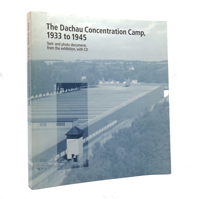 Item #152227 THE DACHAU CONCENTRATION CAMP, 1933 TO 1945. Barbara Distel, Ludwig Eiber, Thomas Felsenstein, Gabriele Hammermann, Micha Neher, Christian Scholzel, Stanislav Zamecnik.