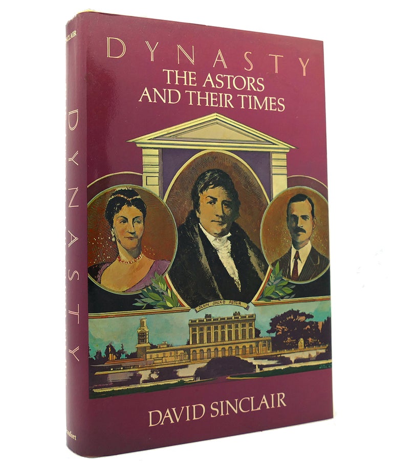 Item #152228 DYNASTY The Astors and Their Times. David Sinclair.