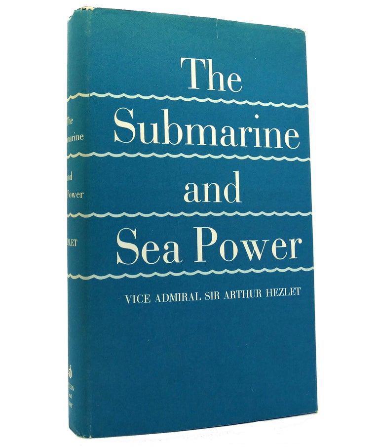 Item #152329 THE SUBMARINE AND SEA POWER. Arthur Hezlet.