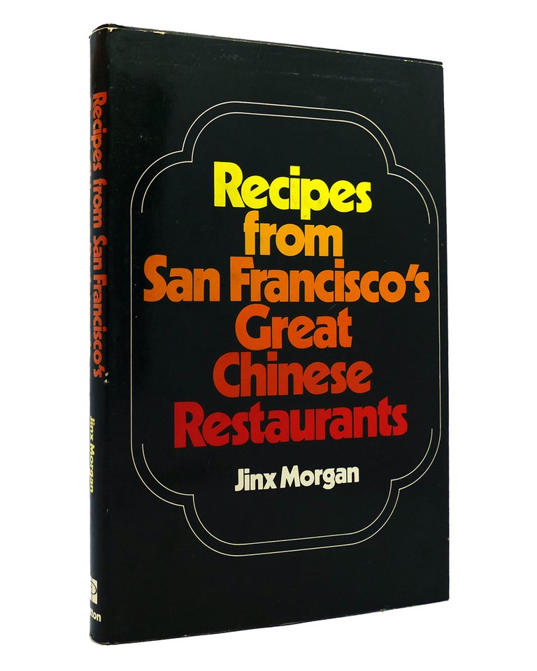 Item #152336 RECIPES FROM SAN FRANCISCO'S GREAT CHINESE RESTAURANTS. Jinx Morgan.