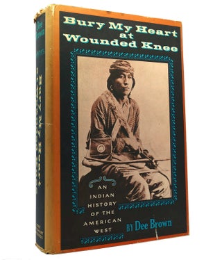 Item #152452 BURY MY HEART AT WOUNDED KNEE An Indian History of the American West. Dee Brown