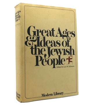 Item #152469 GREAT AGES AND IDEAS OF THE JEWISH PEOPLE Modern Library. Leo W. Schwarz