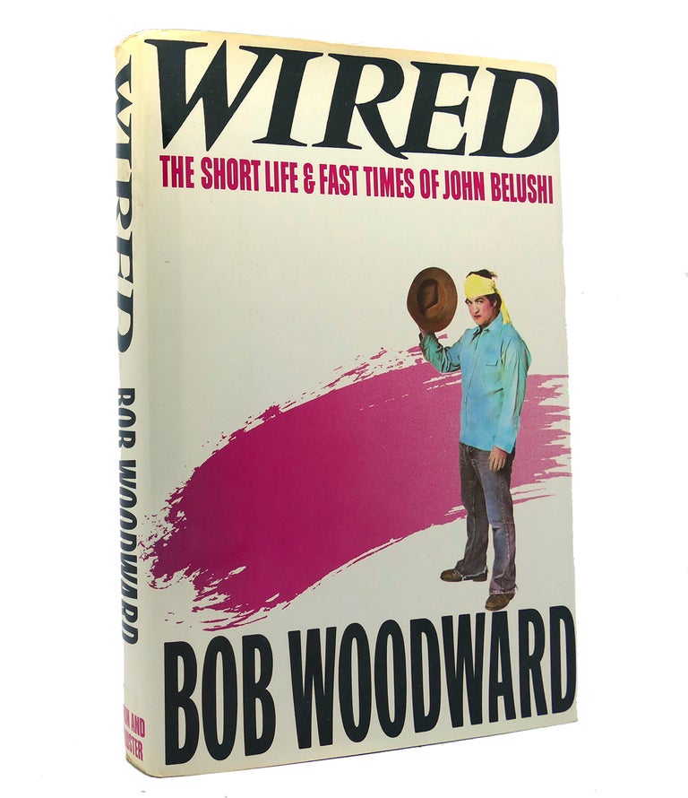 Item #152481 WIRED The Short Life and Fast Times of John Belushi. Bob Woodward.